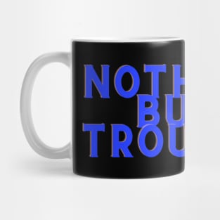 Blue Nothing But Trouble Mug